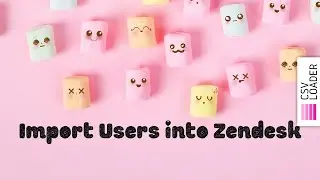 Import Users into Zendesk (from CSV file)