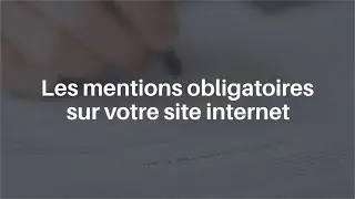 Les mentions obligatoires sur votre site internet