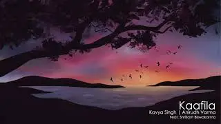 Kaafila | Kavya Singh & Anirudh Varma feat. Shrikant Biswakarma (Official Audio)