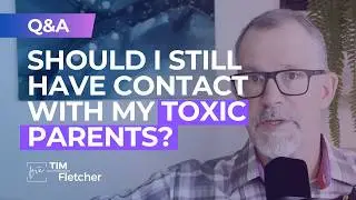 When Your Parents Are Toxic (Q&A with Tim, Part 4)