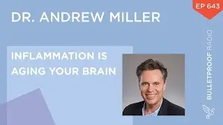 Inflammation is Aging Your Brain – Dr. Andrew Miller – #643