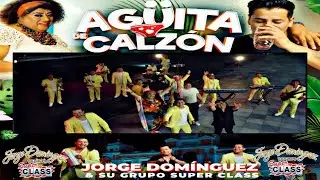 🔴💧Agüita De Calzón🩲😍 (Videoclip Oficial) - Jorge Domínguez y su grupo Super Class