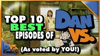 Top 10 Best Episodes of Dan Vs (As Voted by the Fandom) Featuring Dafawfulizer