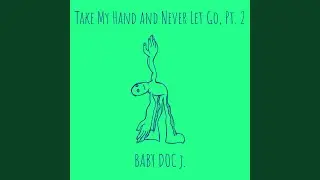 Take My Hand and Never Let Go, Pt. 2