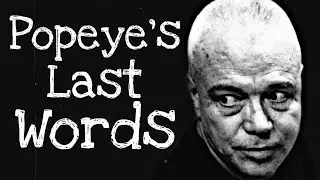 Pablo Escobar's Right Hand Hitman, Popeye, LAST WORDS