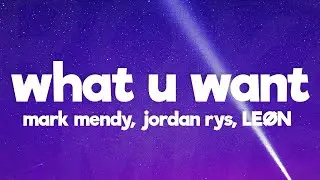Mark Mendy, Jordan Rys & LEØN - What U Want (Lyrics)