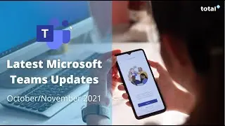 New Microsoft Teams Updates - October/November 2021
