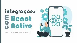 Integrações com React Native - #4 RN + NodeJS + MySQL