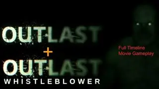 Outlast and Outlast Whistleblower Full Timeline Gameplay