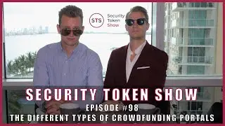 Security Token Show: #98 - The Different Types of Crowdfunding Portals