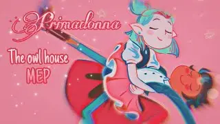 Primadonna || The owl house MEP