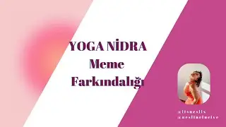 YOGA Nidra - Meme Farkındalığı