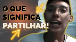 O QUE SIGNIFICA A PALAVRA PARTILHAR !!!