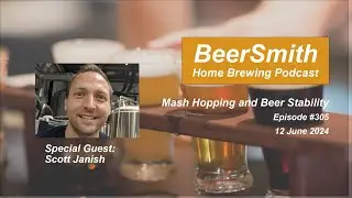 Mash Hopping and Beer Stability with Scott Janish - BeerSmith Podcast #305
