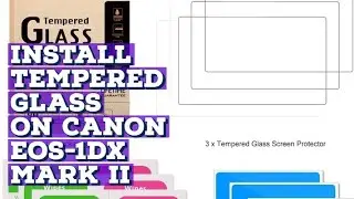 How to Install a screen protector (tempered glass) on the display of Canon EOS-1Dx Mark II camera