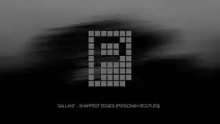 G@llant - Sharpest Edges (Personah Bootleg) (Free Download)