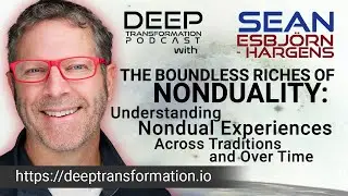 The Boundless Riches of Nonduality: Understanding Nondual Experiences Across Traditions, Over Time