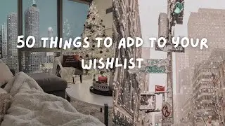 🎁 50 things to add to your wishlist ❄️