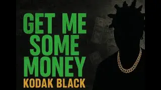 Kodak Black – Get Me Some Money (Lyrics)
