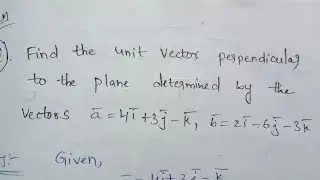 Find the unit vector perpendicular to the plane determined by Vectors ||