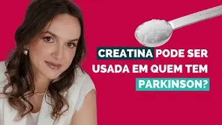 Creatina pode ser usada em quem tem Parkinson?