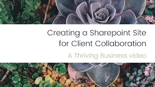Thriving Business – Creating a Sharepoint Site for Client Collaboration
