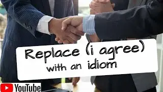 English Idiom when you agree with somebody | Versatile English Englify
