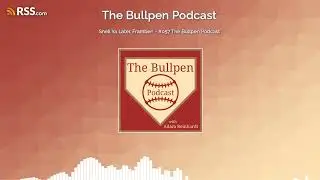 Snell Ya Later, Framber! - #057 The Bullpen Podcast