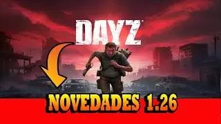 DAYZ 1.26 - ¡NOVEDADES Y MEJORAS QUE NO TE ESPERABAS!
