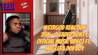 25K - 2 Headed Goat ft. Maglera Doe Boy │ #struGOD reaction
