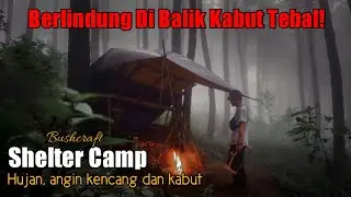 Bushcraft Shelter Indonesia - Solo Camping Hujan, Angin Kencang Disertai Kabut Tebal