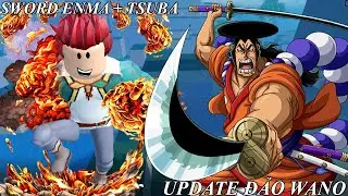 UPDATE ĐẢO WANO + SONG KIẾM ENMA VÀ TSUBA CỦA KOZUKI ODEN | A ONE PIECE GAME