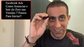 Facebook Ads Como Anunciar e Sair do Zero nas Vendas: 7 Passos Para Iniciar - Parte 1