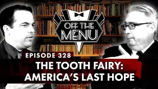 Off the Menu: Episode 328 - The Tooth Fairy: America's Last Hope