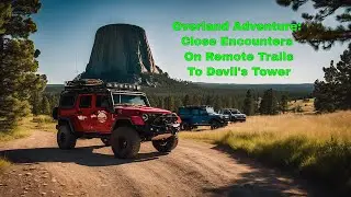 Devils Tower Overland Trails  pt1 Close Encounters of another kind