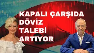 KAPALI ÇARŞIDA DÖVİZ TELBİ ARTIYOR EKONOMİ YORUM