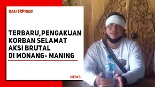 Terbaru, Pengakuan Korban Selamat Aksi Brutal di Monang- Maning