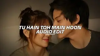 Tu hai toh main hoon - edit audio