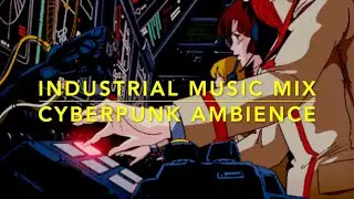 INDUSTRIAL MUSIC MIX // Cyberpunk Ambience // Heavy TECHNO EDM ELECTRONICA
