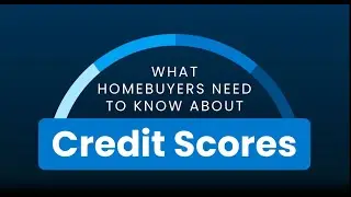 What Homebuyers Need To Know About Credit Scores