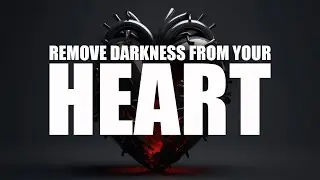WAYS TO REMOVE DARKNESS FROM YOUR HEART