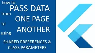 HOW TO PASS DATA FROM ONE PAGE TO ANOTHER USING SHARED PREFERENCES AND CLASS PARAMETERS IN FLUTTER
