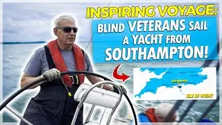 Inspiring VOYAGE: BLIND VETERAN's Sail a YACHT from Southampton!