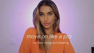 how to move on like a pro