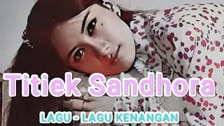 Lagu- Lagu Kenangan                            TITIEK SANDHORA Part 2