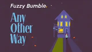 Fuzzy Bumble - Any Other Way