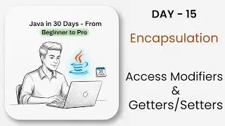 Java Encapsulation Explained | Getters & Setters and Access Modifiers | Java in 30 Days | DAY - 15