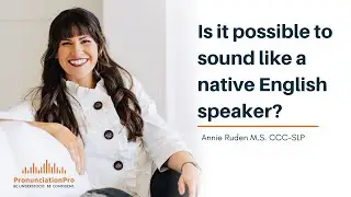 Is It Possible to Sound Like A Native English Speaker