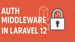 Laravel 12 Auth Middleware Tutorial | Protect Routes with Authentication in Laravel