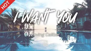 Loving Caliber - I Want You [Lyrics / HD] | Featured Indie Music 2021